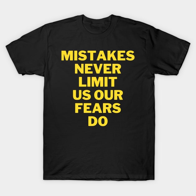 Mistakes never limit us, our fears do. Fight your fears T-Shirt by mason artist